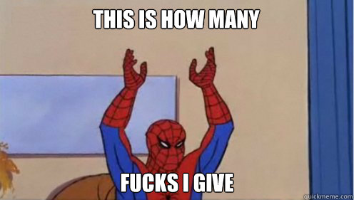 This is how many fucks I give  