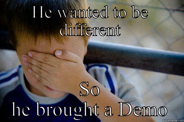 HE WANTED TO BE DIFFERENT SO HE BROUGHT A DEMO Confession kid