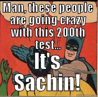 MAN, THESE PEOPLE ARE GOING CRAZY WITH THIS 200TH TEST... IT'S SACHIN! Slappin Batman