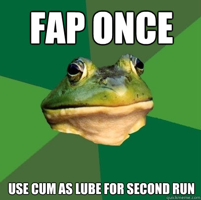 Fap once use cum as lube for second run - Fap once use cum as lube for second run  Foul Bachelor Frog