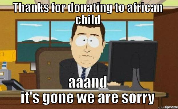 THANKS FOR DONATING TO AFRICAN CHILD AAAND IT'S GONE WE ARE SORRY aaaand its gone