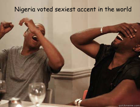 Nigeria voted sexiest accent in the world  Jay-Z and Kanye West laughing