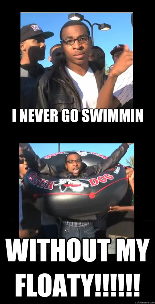 i never go swimmin without my floaty!!!!!!  