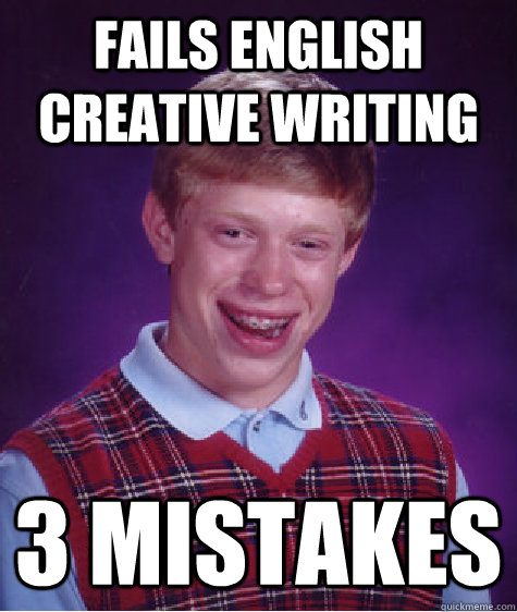 Fails English creative writing 3 mistakes  Bad Luck Brian