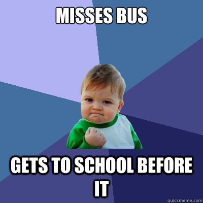 Misses bus gets to school before it  Success Kid