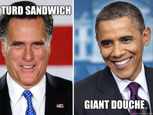 turd sandwich giant douche - turd sandwich giant douche  romney obama debate