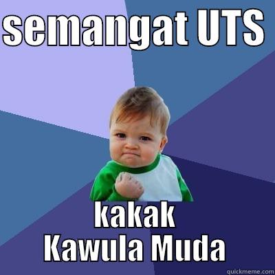 semangat uts kawula - SEMANGAT UTS  KAKAK KAWULA MUDA Success Kid