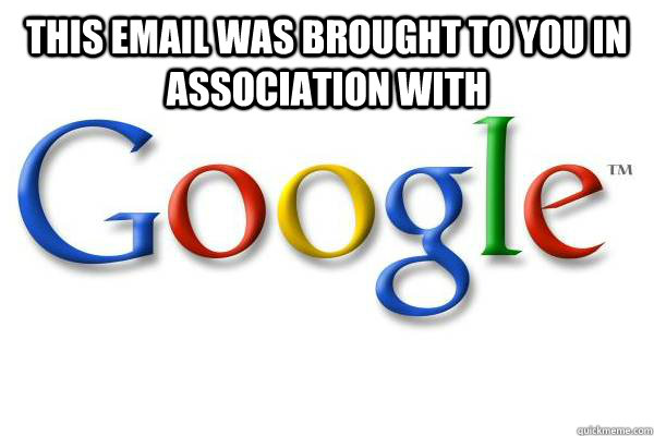 THIS EMAIL WAS BROUGHT TO YOU IN ASSOCIATION WITH    Good Guy Google