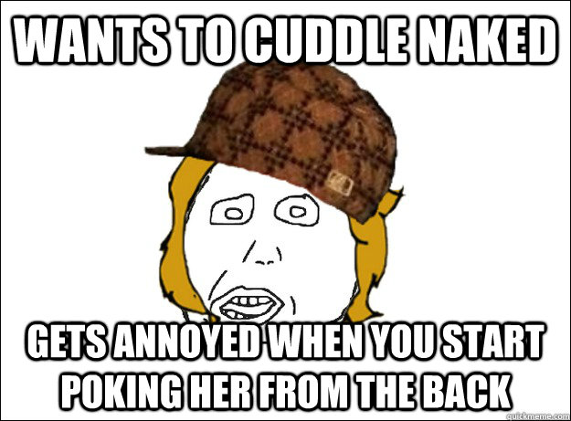 Wants to cuddle naked gets annoyed when you start poking her from the back - Wants to cuddle naked gets annoyed when you start poking her from the back  Misc