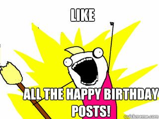 LIKE All The Happy Birthday Posts!  All The Things