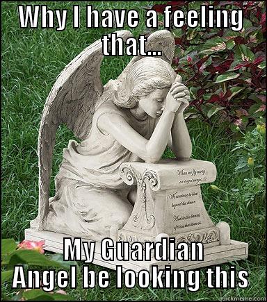 WHY I HAVE A FEELING THAT...  MY GUARDIAN ANGEL BE LOOKING THIS Misc