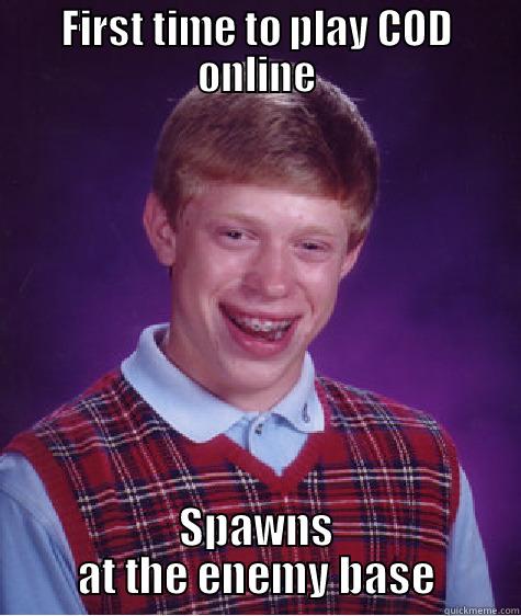 FIRST TIME TO PLAY COD ONLINE SPAWNS AT THE ENEMY BASE Bad Luck Brian