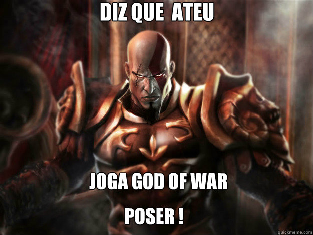 diz que é ateu poser ! joga god of war  Kratos Meme