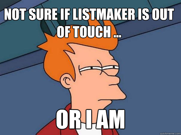 Not sure if listmaker is out of touch ... or I am  Futurama Fry