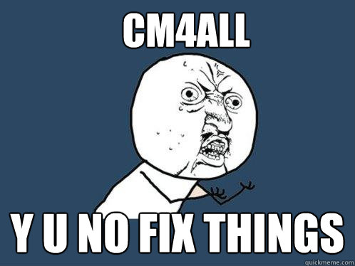 cm4all y u no fix things  Y U No