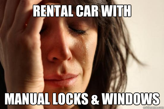 Rental Car With Manual Locks & Windows  First World Problems