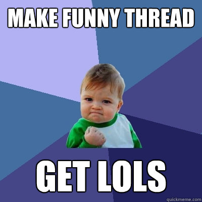 Make funny thread GET LOLS   Success Kid