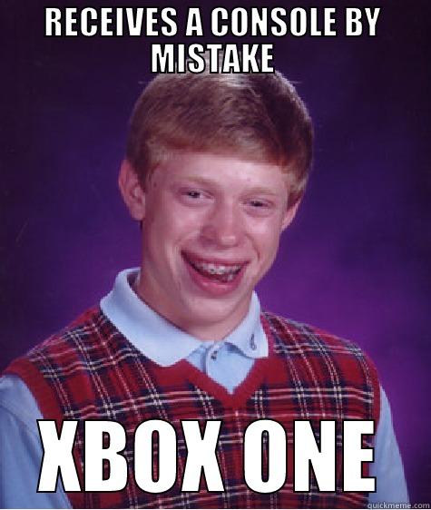 RECEIVES A CONSOLE BY MISTAKE XBOX ONE Bad Luck Brian