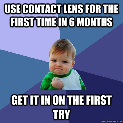 Use contact lens for the first time in 6 months Get it in on the first try - Use contact lens for the first time in 6 months Get it in on the first try  Success Kid