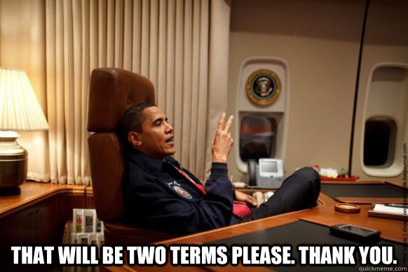  That will be two terms please. Thank you. -  That will be two terms please. Thank you.  Two Terms for Obama
