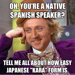 Oh, you're a native Spanish speaker? Tell me all about how easy Japanese 