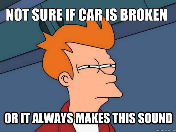 Not sure if car is broken or it always makes this sound  Futurama Fry