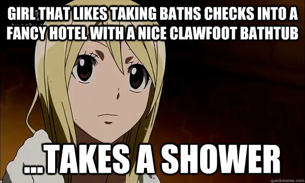 Girl that likes taking baths checks into a fancy hotel with a nice clawfoot bathtub ...takes a shower - Girl that likes taking baths checks into a fancy hotel with a nice clawfoot bathtub ...takes a shower  Fairy Tail Movies Logic