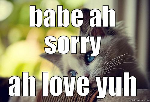 BABE AH SORRY AH LOVE YUH First World Problems Cat