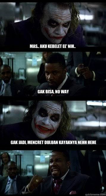 Mas.. aku kebelet ee' nih.. gak bisa, no way gak jadi, mencret duluan kayaknya nehh hehe  Joker with Black guy