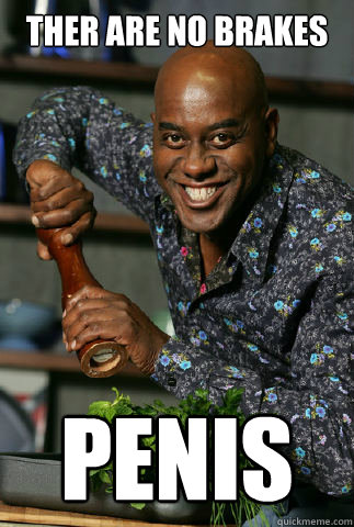 THER ARE NO BRAKES PENIS  AINSLEY