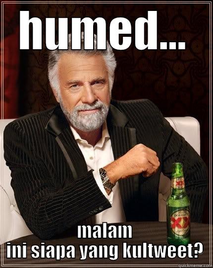 HUMED... MALAM INI SIAPA YANG KULTWEET? The Most Interesting Man In The World