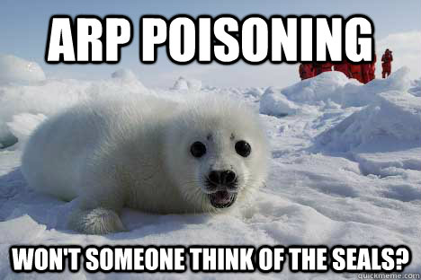 ARP POISONING Won't someone think of the seals?  Clubbing Seal