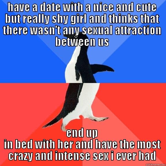 i think i'm in love - HAVE A DATE WITH A NICE AND CUTE BUT REALLY SHY GIRL AND THINKS THAT THERE WASN'T ANY SEXUAL ATTRACTION BETWEEN US END UP IN BED WITH HER AND HAVE THE MOST CRAZY AND INTENSE SEX I EVER HAD Socially Awkward Awesome Penguin