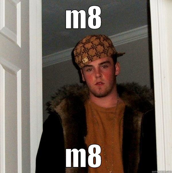 M8 M8 Scumbag Steve