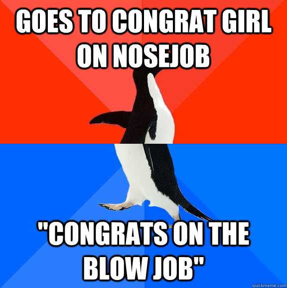 Goes to congrat girl on nosejob 