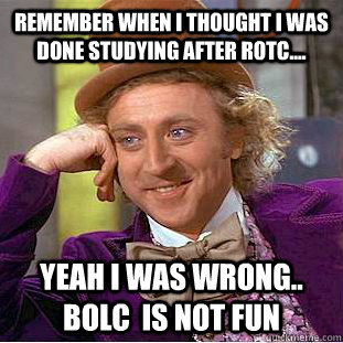 Remember when I thought I was done studying after ROTC.... yeah I was wrong.. BOLC  is not fun   Creepy Wonka
