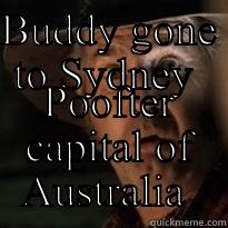 BUDDY GONE TO SYDNEY  POOFTER CAPITAL OF AUSTRALIA  Joker Mind Loss