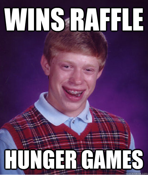 Wins Raffle Hunger Games - Wins Raffle Hunger Games  Bad Luck Brian
