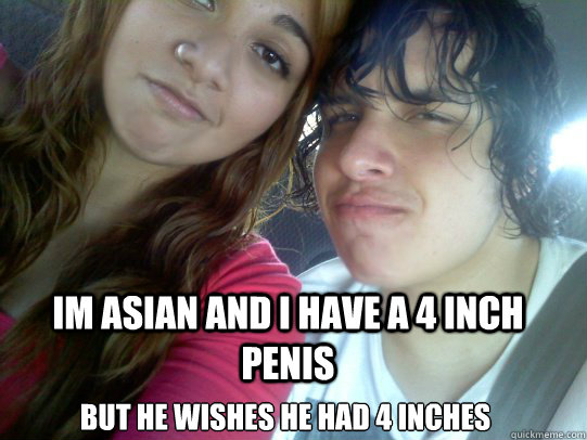 IM ASIAN AND I HAVE A 4 INCH PENIS But he wishes he had 4 inches  Autistic Angelillo