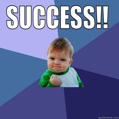 SUCCESS!!  Success Kid