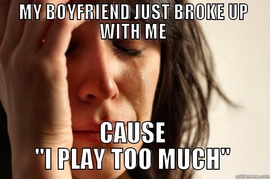 MY BOYFRIEND JUST BROKE UP WITH ME CAUSE 