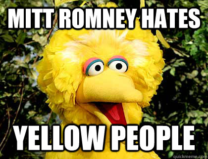 Mitt Romney Hates Yellow People - Mitt Romney Hates Yellow People  Big Bird Fired