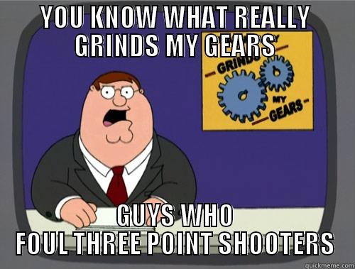 Fouling three point shooters 2 - YOU KNOW WHAT REALLY GRINDS MY GEARS GUYS WHO FOUL THREE POINT SHOOTERS Grinds my gears