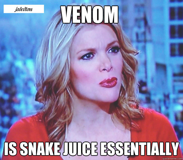 Venom is Snake Juice essentially  Megyn Kelly on Waterboarding