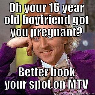 OH YOUR 16 YEAR OLD BOYFRIEND GOT YOU PREGNANT? BETTER BOOK YOUR SPOT ON MTV Creepy Wonka