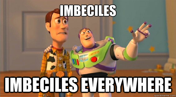 Imbeciles Imbeciles everywhere - Imbeciles Imbeciles everywhere  boromirs everywhere