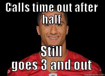 CALLS TIME OUT AFTER HALF STILL GOES 3 AND OUT Misc