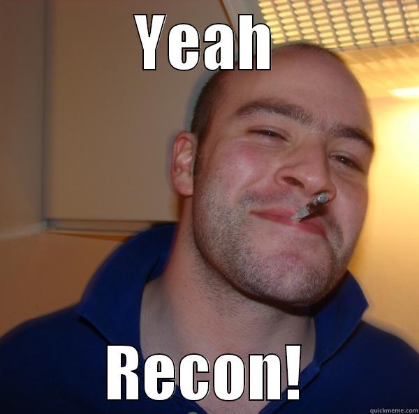 YEAH RECON! Good Guy Greg 