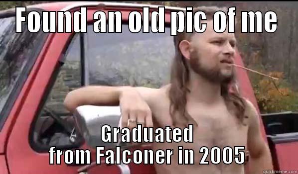FOUND AN OLD PIC OF ME GRADUATED FROM FALCONER IN 2005 Almost Politically Correct Redneck