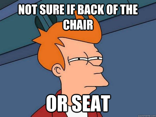 Not sure if back of the chair Or seat  Futurama Fry